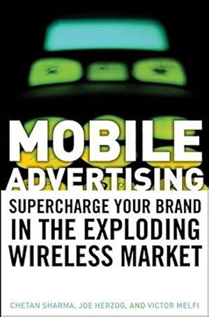 Seller image for Mobile Advertising: Supercharge Your Brand in the Exploding Wireless Market for sale by WeBuyBooks