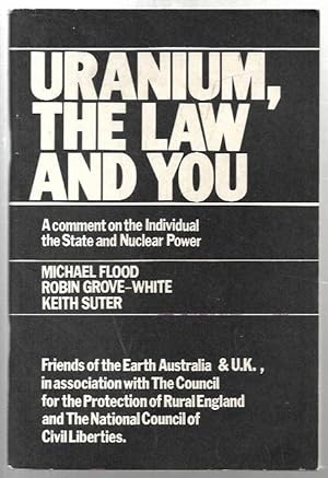 Seller image for Uranium, the Law and You: A comment on the Individual, the State and Nuclear Power. for sale by City Basement Books