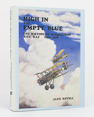 High in the Empty Blue. The History of 56 Squadron RFC/ RAF, 1916-1919