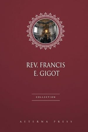 Image du vendeur pour Rev. Francis E. Gigot Collection: 4 Books mis en vente par WeBuyBooks