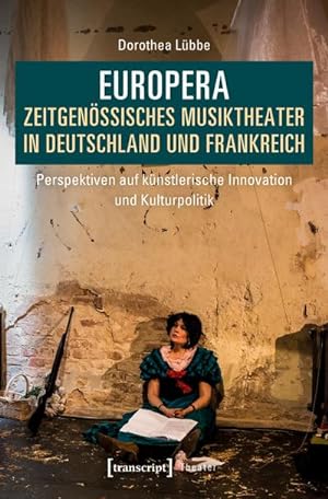 Seller image for Europera. Zeitgenssisches Musiktheater in Deutschland und Frankreich : Perspektiven auf knstlerische Innovation und Kulturpolitik for sale by AHA-BUCH GmbH