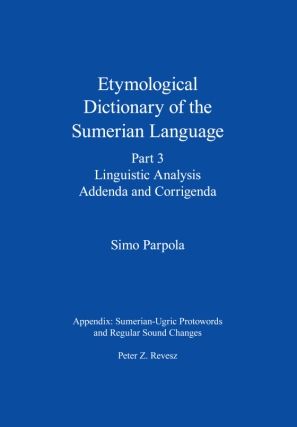 Etymological Dictionary of the Sumerian Language, Part 3. Linguistic Analysis, Addenda and Corrig...