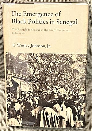 Seller image for The Emergence of Black Politics in Senegal, The Struggle for Power in the Four Communes, 1900-1920 for sale by My Book Heaven