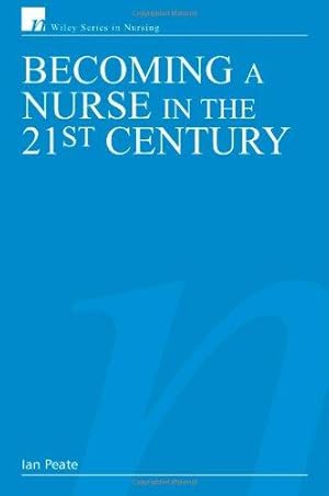 Bild des Verkufers fr Becoming a Nurse in the 21st Century (Wiley Series in Nursing) zum Verkauf von WeBuyBooks