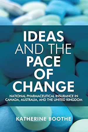 Imagen del vendedor de Ideas and the Pace of Change: National Pharmaceutical Insurance in Canada, Australia, and the United Kingdom (Studies in Comparative Political Economy and Public Policy) a la venta por WeBuyBooks