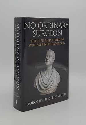 NO ORDINARY SURGEON The Life and Times of William Binley Dickinson