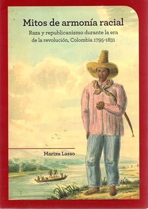 Seller image for Mitos de armona racial. Raza y republicanismo durante la era de la revolucin, Colombia 1795-1831 . for sale by Librera Astarloa