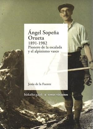 Bild des Verkufers fr ngel Sopea Orueta, 1891-1982, pionero de la escalada y el alpinismo vasco . zum Verkauf von Librera Astarloa