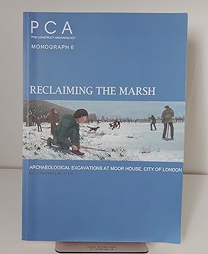 Seller image for Reclaiming the Marsh: Archaeological Excavations at Moor House, City of London (Pre-construct Archaeology Monograph 6) for sale by Milbury Books