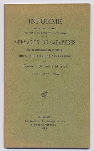 Imagen del vendedor de Informe presentado al Dictmen que para el establecimiento en esta Ciudad de la Cremacin de Cadveres, eleva a la aprobacin del Excmo. Ayuntamiento la Junta Municipal de Cementerios. Por ., Vocal de la misma. a la venta por Hesperia Libros