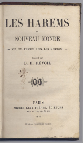 Seller image for Les Harems du Nouveau Monde. Vie des femmes chez les Mormons. [Female Life among the Mormons. A Narrative of many years' personal experience by the Wife of a Mormon Elder, recently from Utah]. Traduit par B.H. Rvoil. for sale by Hesperia Libros