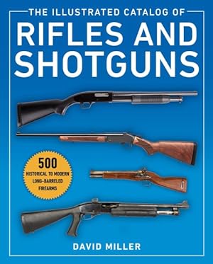 Seller image for Illustrated Catalog of Rifles and Shotguns : 500 Historical to Modern Long-Barreled Firearms for sale by GreatBookPrices