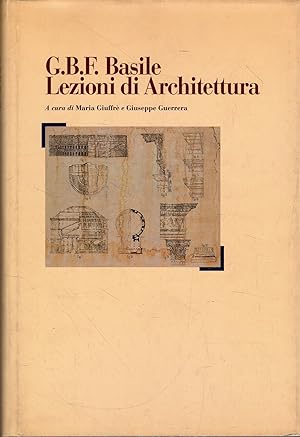 Seller image for G. B. F. Basile. Lezioni di Architettura for sale by Messinissa libri