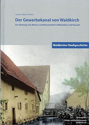 Der Gewerbekanal von Waldkirch. Zur Nutzung von Wasser und Wasserkraft in Mittelalter und Neuzeit.