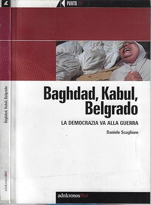 Bild des Verkufers fr Baghdad, Kabul, Belgrado La democrazia va alla guerra zum Verkauf von Biblioteca di Babele