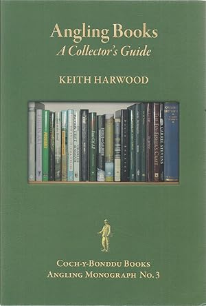 Seller image for ANGLING BOOKS: A COLLECTOR'S GUIDE. By Keith Harwood. Angling Monographs Series Volume Three. for sale by Coch-y-Bonddu Books Ltd