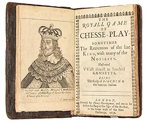 Seller image for The Royall Game of Chesse-Play. Sometimes The Recreation of the late King, with many of the Nobility. Illustrated with almost an hundred Gambetts. Being The study of Biochimo the famous Italian for sale by Liber Antiquus Early Books & Manuscripts