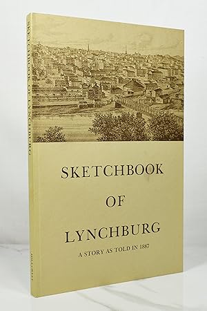 Immagine del venditore per SKETCHBOOK OF LYNCHBURG, ITS PEOPLE AND ITS TRADE venduto da Lost Time Books