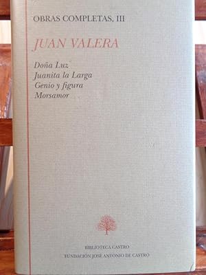 Seller image for OBRAS COMPLETAS JUAN VALERA, III. Doa Luz. Juanita la Larga. Genio y figura. Morsamor. for sale by LIBRERA ROBESPIERRE