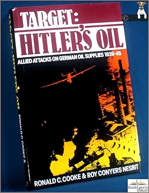 Image du vendeur pour Target: Hitler's Oil: Allied Attacks on German Oil Supplies 1939-1945 mis en vente par BookLovers of Bath