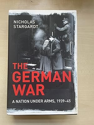 The German War: A Nation Under Arms, 1939-45