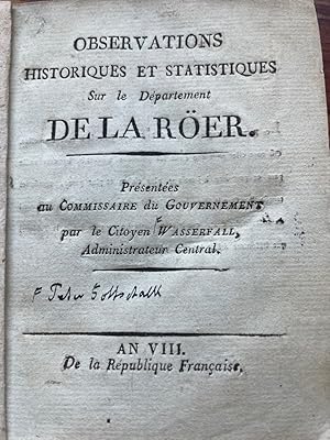 Observations historiques et statistiques sur le departement de la Röer. Présentées au Commisaire ...