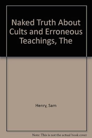 Seller image for Naked Truth About Cults and Erroneous Teachings, The for sale by Redux Books