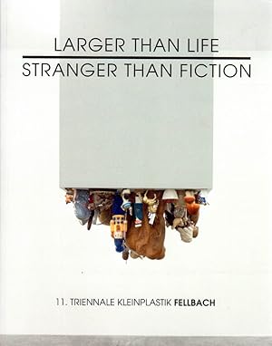 Seller image for Larger Than Life, Stranger Than Fiction. 11. Triennale Kleinplastik Fellbach. for sale by Antiquariat Querido - Frank Hermann