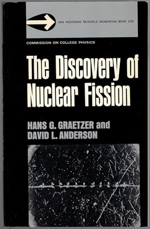 Seller image for The Discovery of Nuclear Fission. Published for the Commission on College Physics. [= Van Nostrand Reinhold Momentum Book #20] for sale by Antiquariat Fluck