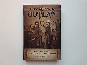 Image du vendeur pour CONFEDERATE OUTLAW. CHAMP FERGUSON AND THE CIVIL WAR IN APPALACHIA mis en vente par Hornseys