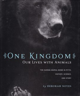 One Kingdom: Our Lives With Animals : the Human-animial Bond in Myth, History, Science, and Story