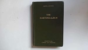 Seller image for The Baritone Album. A Collection of 45 Celebrated Songs.(In their Original Keys) Extracted from the most .famous Operas. for sale by Goldstone Rare Books