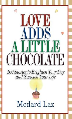 Bild des Verkufers fr Love Adds a Little Chocolate: 100 Stories to Brighten Your Day and Sweeten Your Life zum Verkauf von moluna