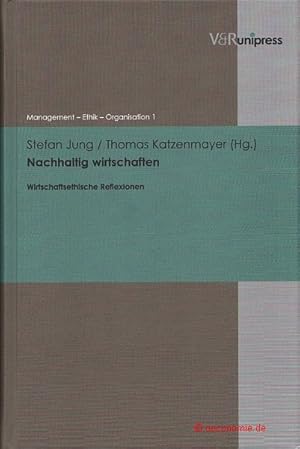 Nachhaltig wirtschaften. Wirtschaftsethische Reflexionen. Management - Ethik - Organisation, Band 1.