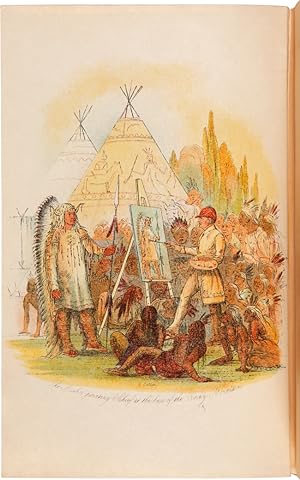 NORTH AMERICAN INDIANS BEING LETTERS AND NOTES ON THEIR MANNERS, CUSTOMS, AND CONDITIONS, WRITTEN...