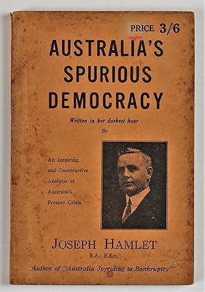 Australia's Spurious Democracy written in her darkest hour an inspiring and constructive analysis...
