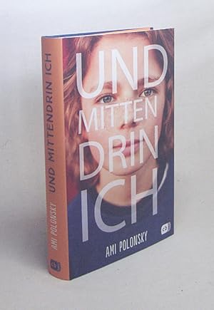 Seller image for Und mittendrin ich / Ami Polonsky ; aus dem Amerikanischen von Petra Koob-Pawis for sale by Versandantiquariat Buchegger