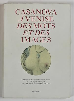 Casanova a Venise des Mots et des Images editions Illustrees de L'Histoire de ma Vie reunies et p...