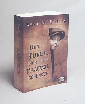 Seller image for Der Junge, der Trume schenkte : Roman / Luca Di Fulvio. Aus dem Ital. von Petra Knoch for sale by Versandantiquariat Buchegger