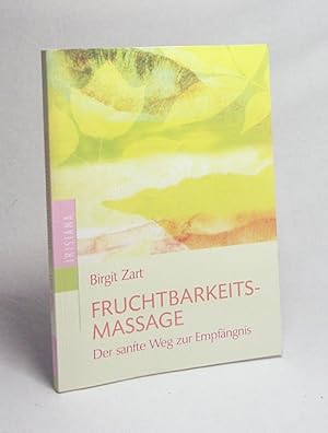 Seller image for Fruchtbarkeitsmassage : der sanfte Weg zur Empfngnis / Birgit Zart. [Fotos: Annett Melzer. Ill.: Ulrike M. Brger] for sale by Versandantiquariat Buchegger