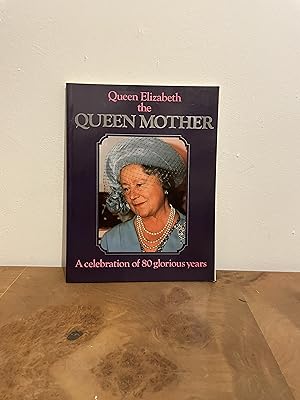 Bild des Verkufers fr Queen Elizabeth the Queen Mother: A Celebration of 80 Glorious Years zum Verkauf von M&K Reeders