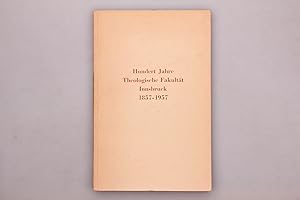 HUNDERT JAHRE THEOLOGISCHE FAKULTÄT INNSBRUCK 1857-1957.