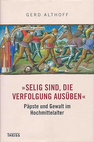 Bild des Verkufers fr Selig sind, die Verfolgung ausben Ppste und Gewalt im Hochmittelalter. zum Verkauf von Antiquariat Bernhardt
