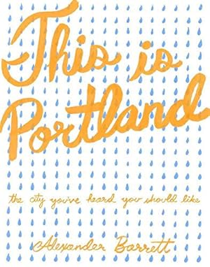 Immagine del venditore per This Is Portland: The City You've Heard You Should Like (Real World) venduto da Reliant Bookstore