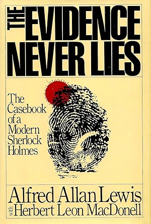 Imagen del vendedor de THE EVIDENCE NEVER LIES ~ The Casebook Of A Modern Sherlock Holmes a la venta por SCENE OF THE CRIME 