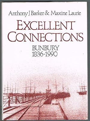 Bild des Verkufers fr Excellent Connections: A History of Bunbury, Western Australia 1836-1990 zum Verkauf von Fine Print Books (ABA)