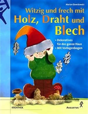 Witzig und frech mit Holz, Draht und Blech : Dekoratives für das ganze Haus / Marion Dawidowski. ...