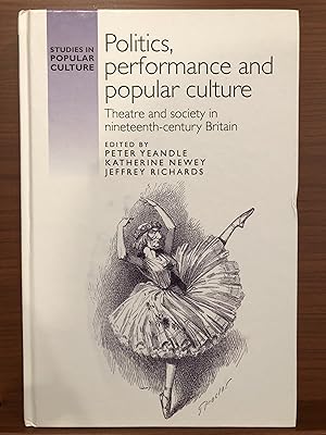 Seller image for Politics, Performance and Popular Culture: Theatre and Society in Nineteenth-Century Britain for sale by Rosario Beach Rare Books