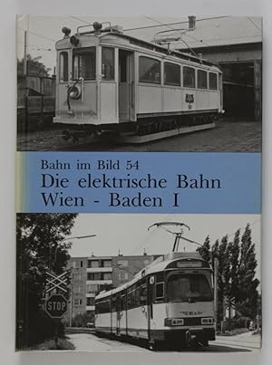 Die elektrische Bahn Wien - Baden I (= Bahn im Bild Band 54)