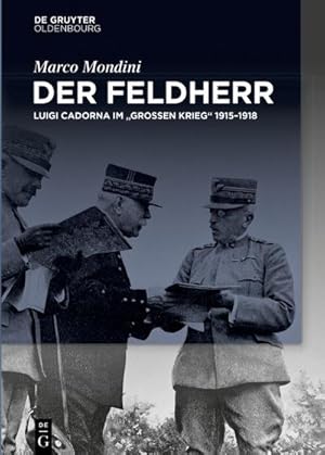 Bild des Verkufers fr Der Feldherr : Luigi Cadorna im "Groen Krieg" 1915-1918 zum Verkauf von AHA-BUCH GmbH